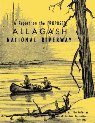 Könyv A Report on the Proposed Allagash National Riverway U S Department of the Interior