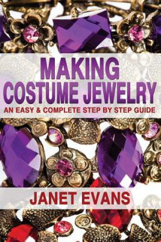 Kniha Making Costume Jewelry: An Easy & Complete Step by Step Guide Janet Evans