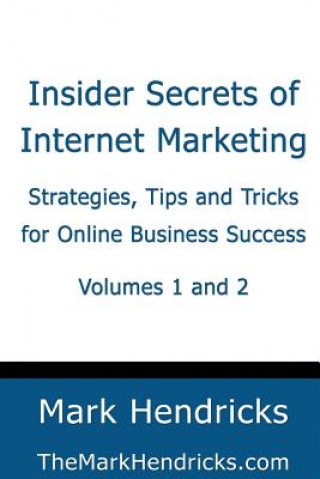 Książka Insider Secrets of Internet Marketing (Volumes 1 and 2): Strategies, Tips and Tricks for Online Business Success Mark Hendricks