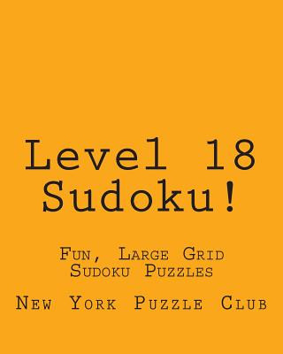 Kniha Level 18 Sudoku!: Fun, Large Grid Sudoku Puzzles New York Puzzle Club