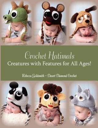 Kniha Crochet Hatimals: Creatures with Features for All Ages! Rebecca R Goldsmith