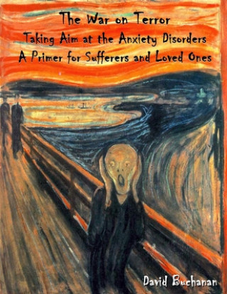 Книга The War on Terror: Taking Aim at the Anxiety Disorders: A Primer for Sufferers and Loved Ones David Buchanan