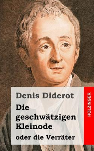 Knjiga Die geschwätzigen Kleinode oder die Verräter: (Les Bijoux indiscrets) Denis Diderot