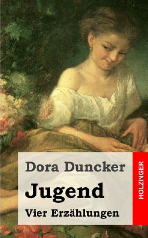 Carte Jugend: Vier Erzählungen Dora Duncker