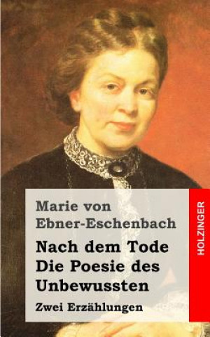 Книга Nach dem Tode / Die Poesie des Unbewussten: Zwei Erzählungen Marie Von Ebner-Eschenbach