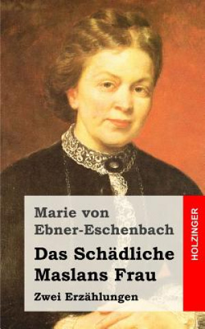Carte Das Schädliche / Maslans Frau: Zwei Erzählungen Marie Von Ebner-Eschenbach