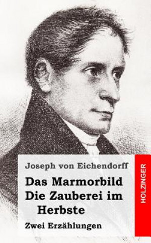 Carte Das Marmorbild / Die Zauberei im Herbste: Zwei Erzählungen Joseph von Eichendorff
