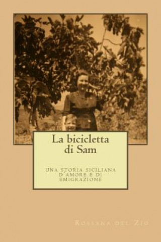 Carte La bicicletta di Sam. Una storia siciliana di amore e di emigrazione MS Rossana Del Zio