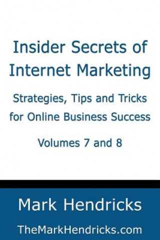 Buch Insider Secrets of Internet Marketing (Volumes 7 and 8): Strategies, Tips and Tricks for Online Business Success Mark Hendricks