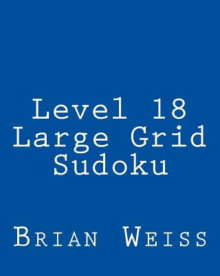 Kniha Level 18 Large Grid Sudoku: Fun, Large Print Sudoku Puzzles Brian Weiss