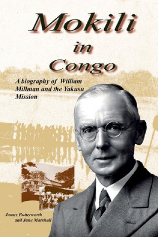 Carte Mokili in Congo: A Biography of William Millman and the Yakusu Mission James Butterworth