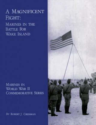 Книга A Magnificent Fight: Marines In The Battle For Wake Island Robert J Cressman