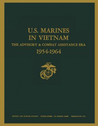 Kniha U.S. Marines in Vietnam: The Advisory and Combat Assistance Era, 1954 - 1964 Capt Robert H Whitlow Usmcr