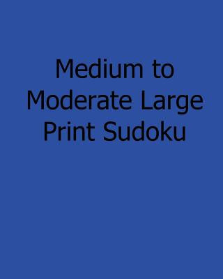 Könyv Large Print Sudoku - Medium: Fun, Large Print Sudoku Puzzles Kurt Lewett