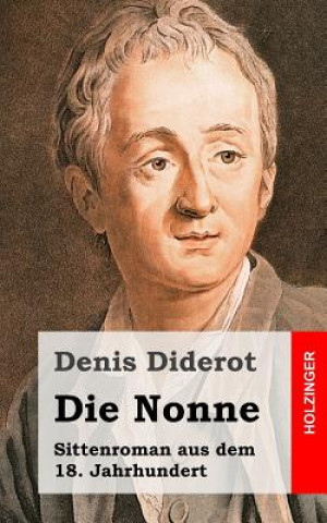 Könyv Die Nonne: Sittenroman aus dem 18. Jahrhundert Denis Diderot