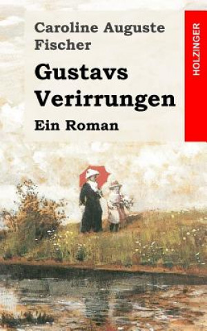 Kniha Gustavs Verirrungen: Ein Roman Caroline Auguste Fischer