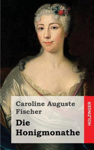 Knjiga Die Honigmonathe Caroline Auguste Fischer