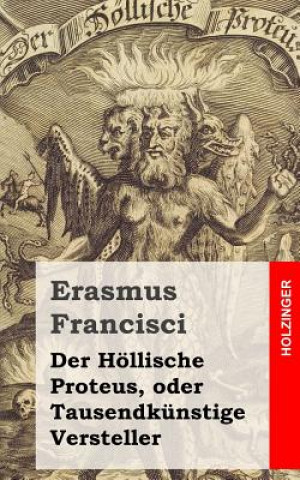 Carte Der Höllische Proteus, oder Tausendkünstige Versteller Erasmus Francisci