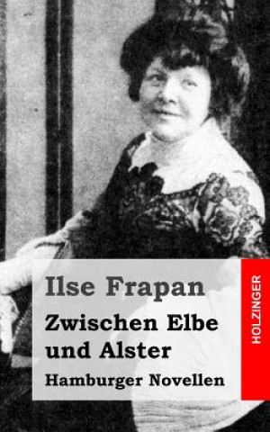 Book Zwischen Elbe und Alster: Hamburger Novellen Ilse Frapan