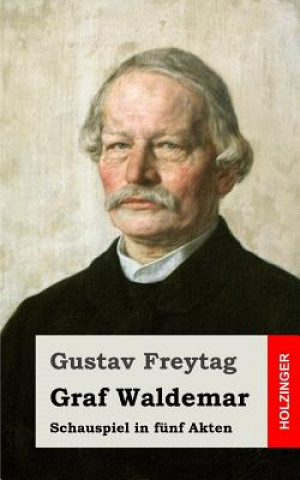 Kniha Graf Waldemar: Schauspiel in fünf Akten Gustav Freytag