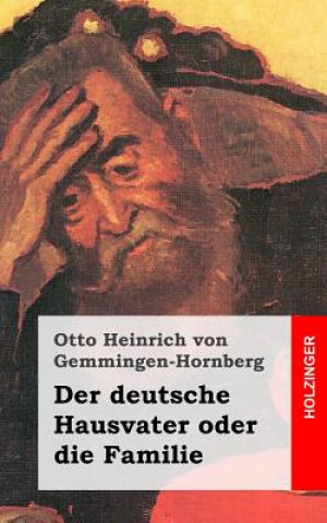 Könyv Der deutsche Hausvater oder die Familie: Ein Schauspiel Otto Heinrich Von Gemmingen-Hornberg