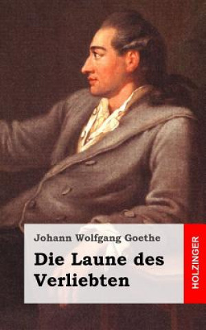 Книга Die Laune des Verliebten: Ein Schäferspiel in Versen und einem Akte Johann Wolfgang Goethe