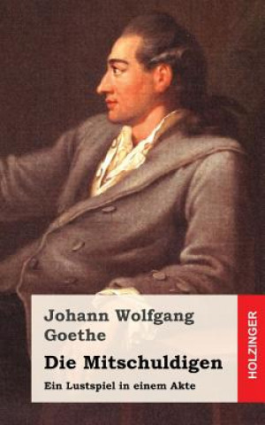 Kniha Die Mitschuldigen: Ein Lustspiel in einem Akte Johann Wolfgang Goethe