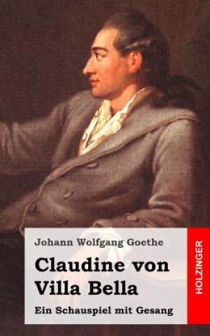 Książka Claudine Von Villa Bella: Ein Schauspiel Mit Gesang Johann Wolfgang Goethe