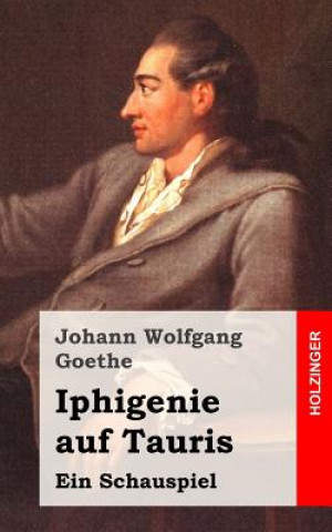 Könyv Iphigenie auf Tauris: Ein Schauspiel Johann Wolfgang Goethe