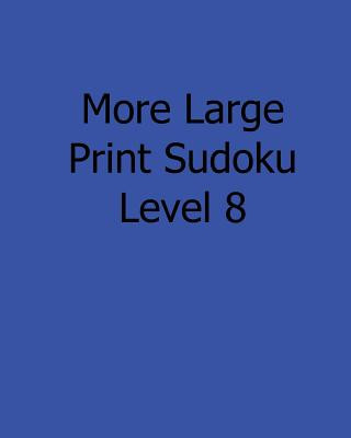 Carte More Large Print Sudoku Level 8: Fun, Large Print Sudoku Puzzles Bill Rodgers