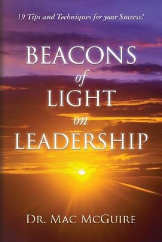 Knjiga Beacons of Light on Leadership: 19 Tips and Techniques for your Success! Dr Mac McGuire