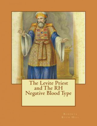 Könyv The Levite Priest and The RH Negative Blood Type Roberta Ruth Hill