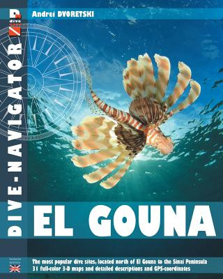 Carte Dive-navigator El Gouna: The most popular dive sites of the Red Sea, located north of El Gouna to the Sinai Peninsula. 31 full-color three-dime Andrey Dvoretskiy