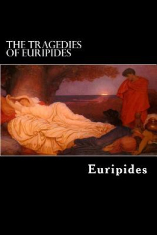 Kniha The Tragedies of Euripides: Vol. I. Euripides