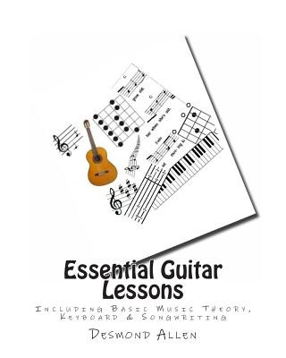 Carte Essential Guitar Lessons: Including Basic Music Theory, Keyboard & Songwriting Desmond Allen