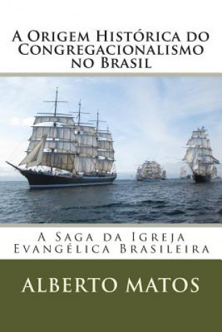 Kniha A Origem Histórica do Congregacionalismo no Brasil Alberto Matos