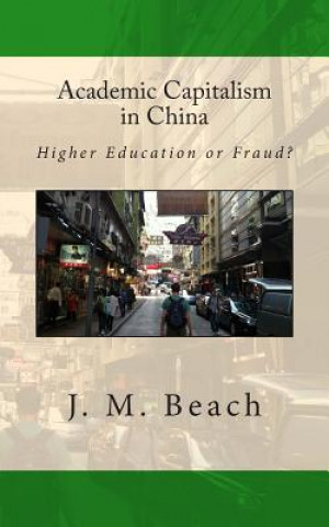 Kniha Academic Capitalism in China: Higher Education or Fraud? J M Beach