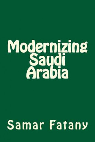 Kniha Modernizing Saudi Arabia Samar H Fatany