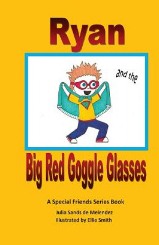 Kniha Ryan and the Big Red Goggle Glasses: A Special Friends Series Book Julia Sands De Melendez