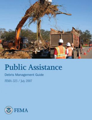 Kniha Public Assistance Debris Management Guide (FEMA 325 / July 2007) U S Department of Homeland Security