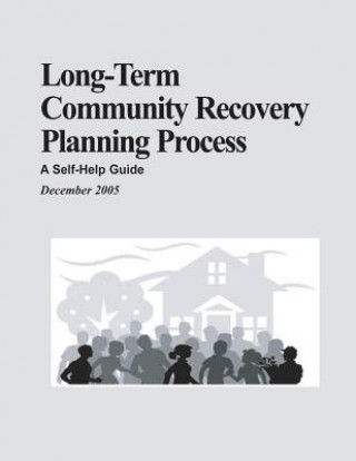 Könyv Long-Term Community Recovery Planning Process: A Self-Help Guide U S Department of Homeland Security