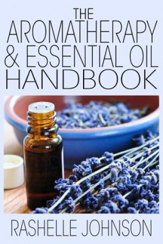 Knjiga The Aromatherapy & Essential Oils Handbook Rashelle Johnson