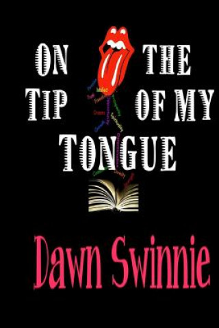 Kniha On the Tip of My Tongue: A collection of Poetic Works Dawn H Swinnie