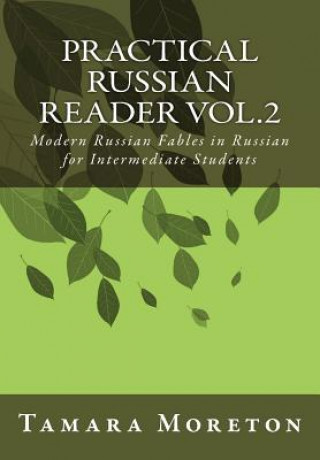 Carte Practical Russian Reader Vol.2: Modern Russian Fables in Russian for Intermediate Students Tamara Moreton
