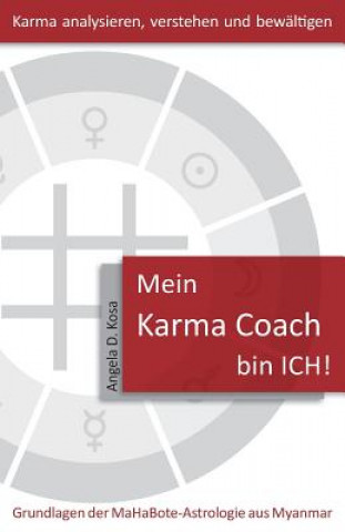 Carte Mein Karma Coach bin ICH!: Grundlagen der MaHaBote Astrologie aus Myanmar (Burma) Angela D Kosa