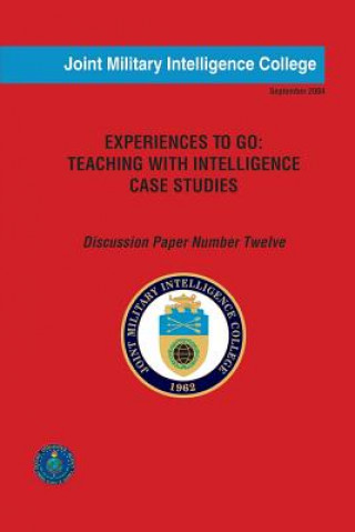 Kniha Experiences to Go: Teaching with Intelligence Case Studies: Discussion Paper Number Twelve Col Thomas W Shreeve Usmcr