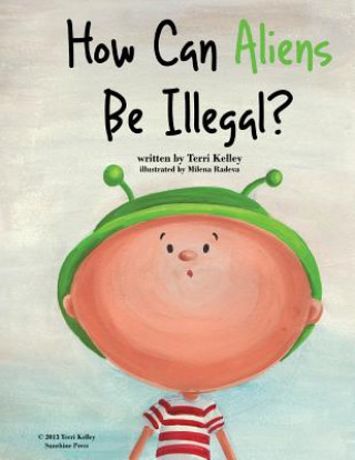 Könyv How Can Aliens Be Illegal? Terri Kelley