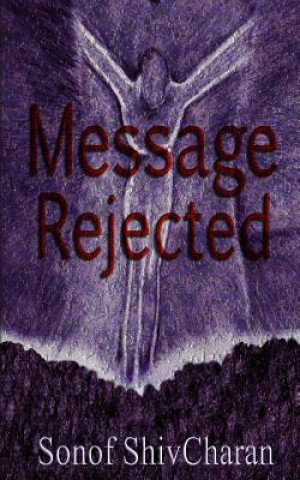 Knjiga Message Rejected Sonof Shiv Charan