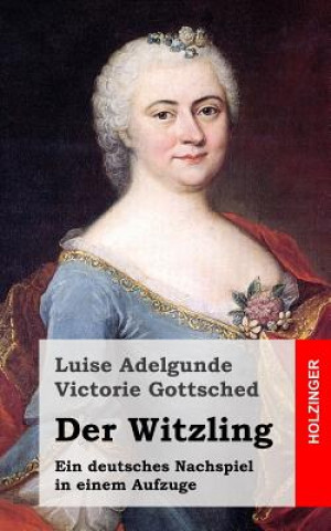 Kniha Der Witzling Luise Adelgunde Victorie Gottsched