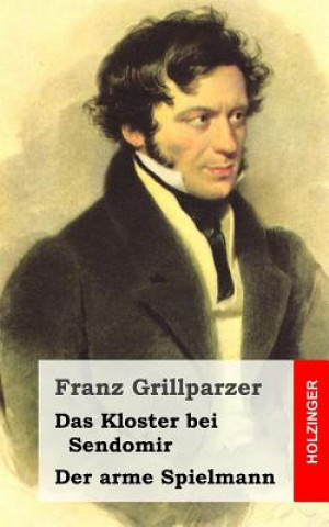 Könyv Das Kloster bei Sendomir / Der arme Spielmann: Zwei Erzählungen Franz Grillparzer